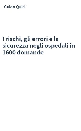 I rischi, gli errori e la sicurezza negli ospedali in 1600 domande