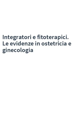 Integratori e fitoterapici. Le evidenze in ostetricia e ginecologia