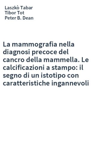 La mammografia nella diagnosi precoce del cancro della mammella. Le calcificazioni a stampo: il segno di un istotipo con caratteristiche ingannevoli