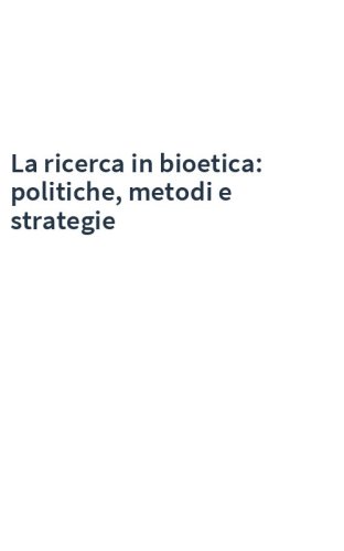 La ricerca in bioetica: politiche, metodi e strategie
