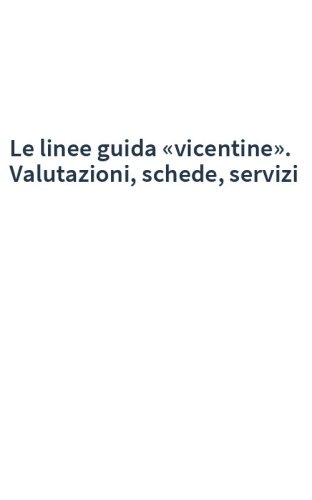 Le linee guida «vicentine». Valutazioni, schede, servizi