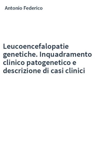 Leucoencefalopatie genetiche. Inquadramento clinico patogenetico e descrizione di casi clinici