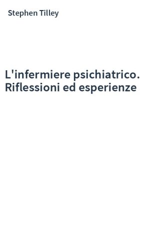 L'infermiere psichiatrico. Riflessioni ed esperienze