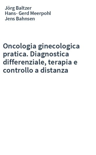 Oncologia ginecologica pratica. Diagnostica differenziale, terapia e controllo a distanza