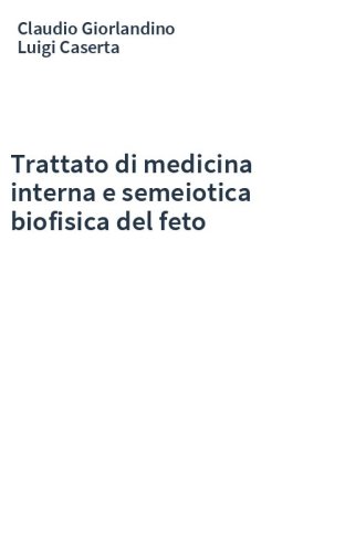Trattato di medicina interna e semeiotica biofisica del feto