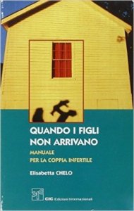 Quando i figli non arrivano. Manuale per la coppia infertile
