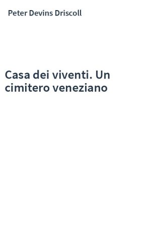 Casa dei viventi. Un cimitero veneziano