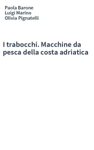I trabocchi. Macchine da pesca della costa adriatica