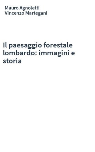 Il paesaggio forestale lombardo: immagini e storia