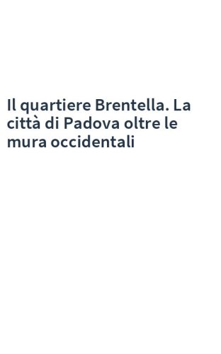 Il quartiere Brentella. La città di Padova oltre le mura occidentali