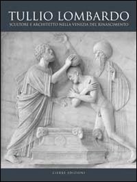 Tullio Lombardo. Architetto e scultore nella Venezia del Rinascimento