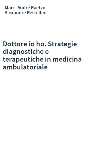 Dottore io ho. Strategie diagnostiche e terapeutiche in medicina ambulatoriale