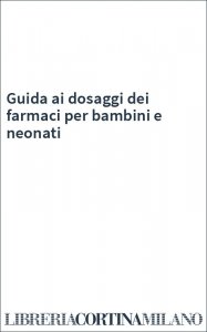 Guida ai dosaggi dei farmaci per bambini e neonati