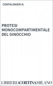 PROTESI MONOCOMPARTIMENTALE DEL GINOCCHIO