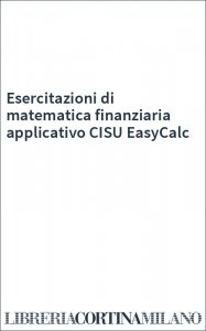 Esercitazioni di matematica finanziaria applicativo CISU EasyCalc