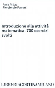 Introduzione alla attività matematica. 700 esercizi svolti