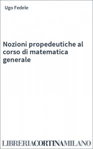 Nozioni propedeutiche al corso di matematica generale