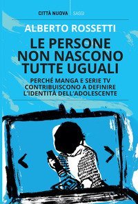 Le persone non nascono tutte uguali. Perché manga e serie TV contribuiscono a definire l'identità dell'adolescente