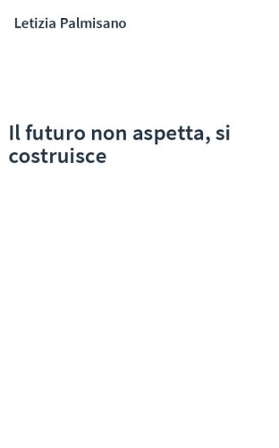 Il futuro non aspetta, si costruisce