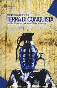 Terra di conquista. Ambiente e risorse tra conflitti e alleanze