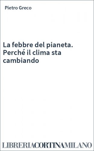La febbre del pianeta. Perché il clima sta cambiando