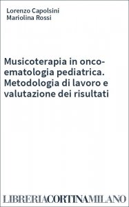 Musicoterapia in onco-ematologia pediatrica. Metodologia di lavoro e valutazione dei risultati