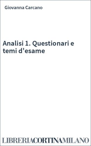 Analisi 1. Questionari e temi d'esame