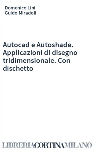 Autocad e Autoshade. Applicazioni di disegno tridimensionale. Con dischetto