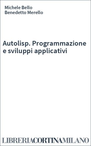Autolisp. Programmazione e sviluppi applicativi