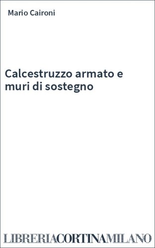 Calcestruzzo armato e muri di sostegno