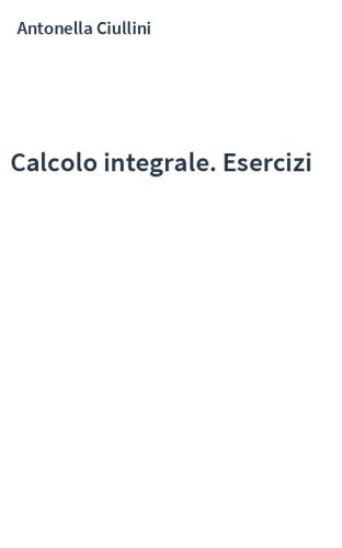 Calcolo integrale. Esercizi