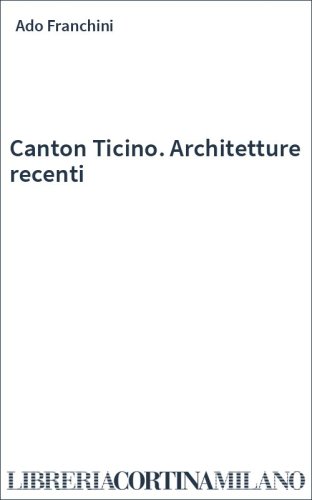 Canton Ticino. Architetture recenti