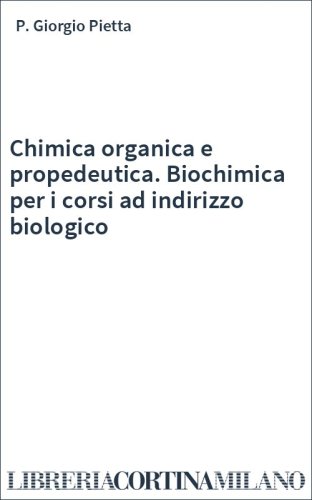 Chimica organica e propedeutica. Biochimica per i corsi ad indirizzo biologico