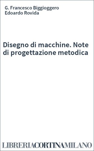 Disegno di macchine. Note di progettazione metodica