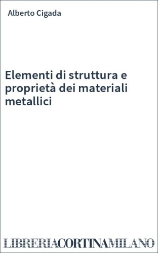 Elementi di struttura e proprietà dei materiali metallici