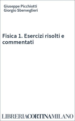 Fisica 1. Esercizi risolti e commentati