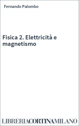 Fisica 2. Elettricità e magnetismo