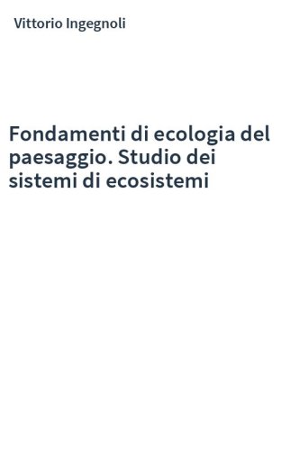 Fondamenti di ecologia del paesaggio. Studio dei sistemi di ecosistemi