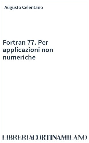Fortran 77. Per applicazioni non numeriche