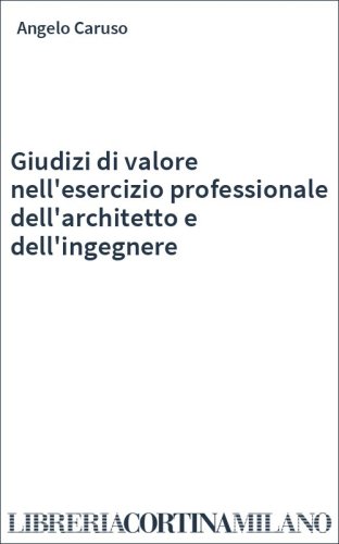 Giudizi di valore nell'esercizio professionale dell'architetto e dell'ingegnere