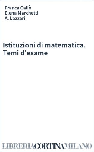 Istituzioni di matematica. Temi d'esame