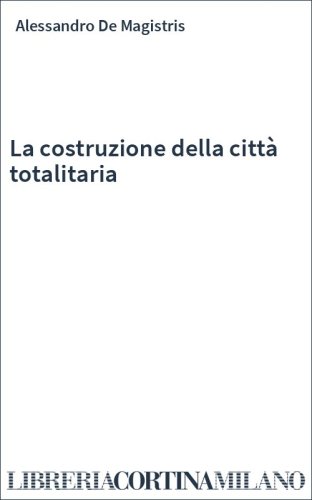 La costruzione della città totalitaria