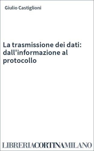 La trasmissione dei dati: dall'informazione al protocollo