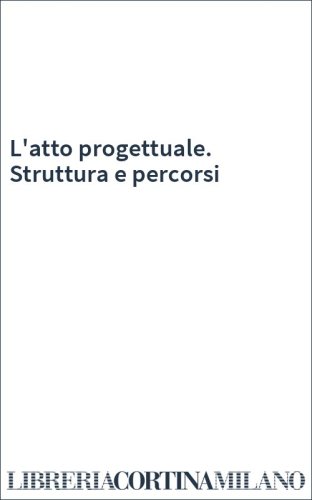 L'atto progettuale. Struttura e percorsi
