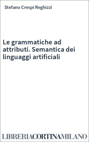 Le grammatiche ad attributi. Semantica dei linguaggi artificiali