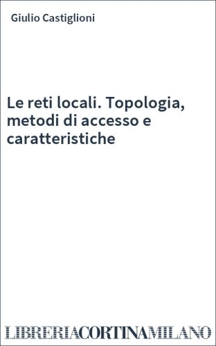 Le reti locali. Topologia, metodi di accesso e caratteristiche