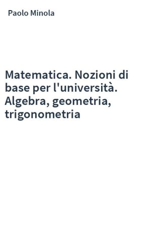 Matematica. Nozioni di base per l'università. Algebra, geometria, trigonometria