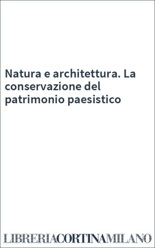 Natura e architettura. La conservazione del patrimonio paesistico