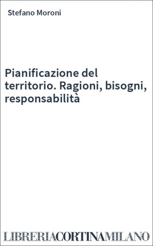 Pianificazione del territorio. Ragioni, bisogni, responsabilità