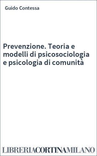 Prevenzione. Teoria e modelli di psicosociologia e psicologia di comunità